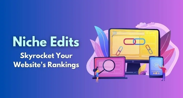 The Art of Niche Edits: Boosting Rankings Without Spamming 